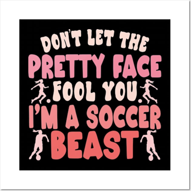 Don't Let The Pretty Face Fool You Women Girls Soccer Wall Art by David Brown